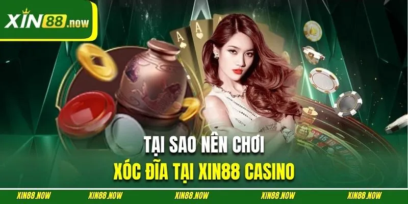 Ưu điểm khi tham gia xóc đĩa online tại nhà cái XIN88