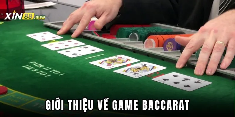 Baccarat Xin88 - Sân Chơi Cá Cược Dành Cho Mọi Người 2 Giới thiệu nhanh về Baccarat Xin88