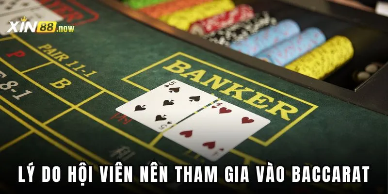 Baccarat Xin88 - Sân Chơi Cá Cược Dành Cho Mọi Người 3 Những lý do hội viên nên tham gia vào game này tại nhà cái