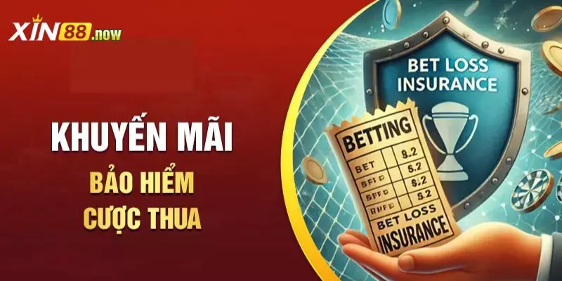 Bảo Hiểm Cược Thua Xin88 – Cứ Thua 1 Đồng Là Lại Có Tiền 2 Bảo hiểm cược thua là chính sách hoàn tiền