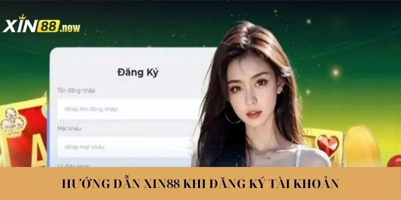 Chỉ dẫn đăng ký tài khoản XIN88 cơ bản nhất