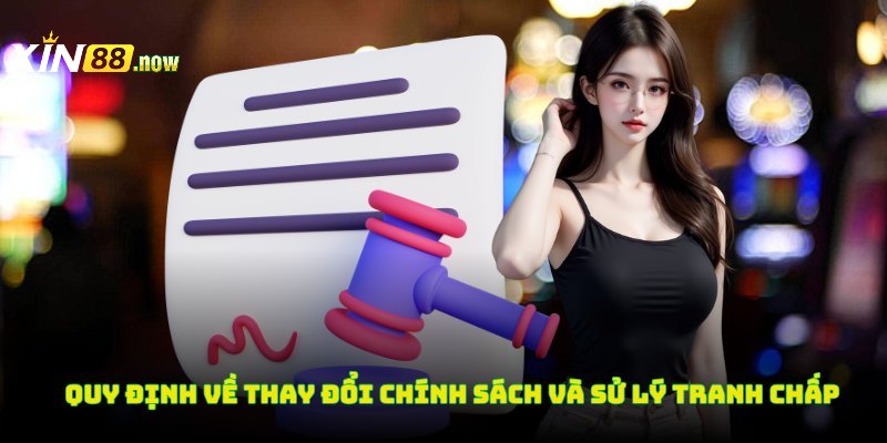 Điều Khoản Điều Kiện 4 Quy định về thay đổi chính sách và sử lý tranh chấp