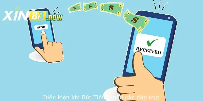 Rút Tiền Xin88 - Hướng Dẫn Các Thao Tác Chi Tiết Năm 2025 2 Điều kiện rút tiền Xin88 cần hội viên đáp ứng