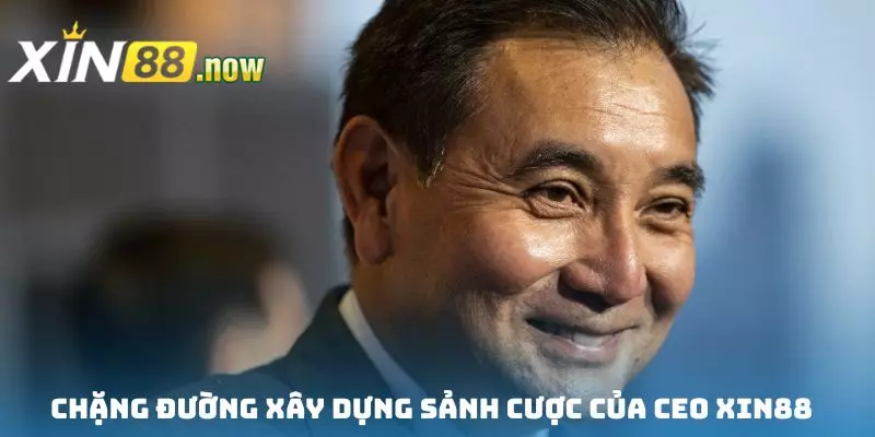 CEO XIN88 - Nhà Lãnh Đạo Tài Ba Sáng Lập Thương Hiệu Uy Tín 3 Hành trình xây dựng nền tảng của doanh nhân