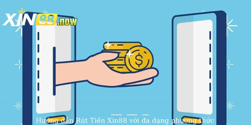 Rút Tiền Xin88 - Hướng Dẫn Các Thao Tác Chi Tiết Năm 2025 3 Hướng dẫn rút tiền Xin88 đa dạng phương thức