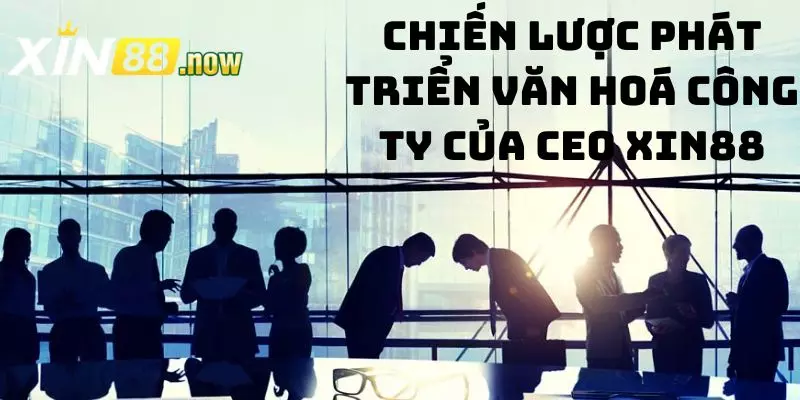 CEO XIN88 - Nhà Lãnh Đạo Tài Ba Sáng Lập Thương Hiệu Uy Tín 5 Hướng phát triển công ty trong tương lai của CEO XIN88
