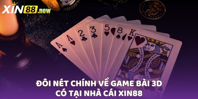 Khái quát về game bài 3D Xin88
