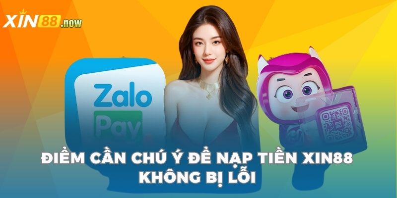 Nạp Tiền Xin88 - Giao Dịch Tiện Lợi, Xử Lý Trong Vài Phút 4 Điểm cần chú ý để nạp tiền Xin88 không bị lỗi