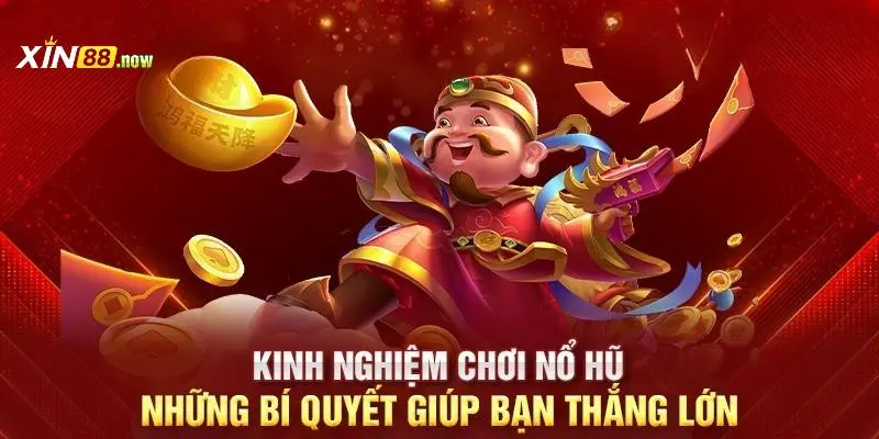 Quay Hũ Đổi Thưởng Tại Nhà Cái Xin88 Hấp Dẫn Hàng Đầu 5 Áp dụng những chiến thuật hay khi trải nghiệm