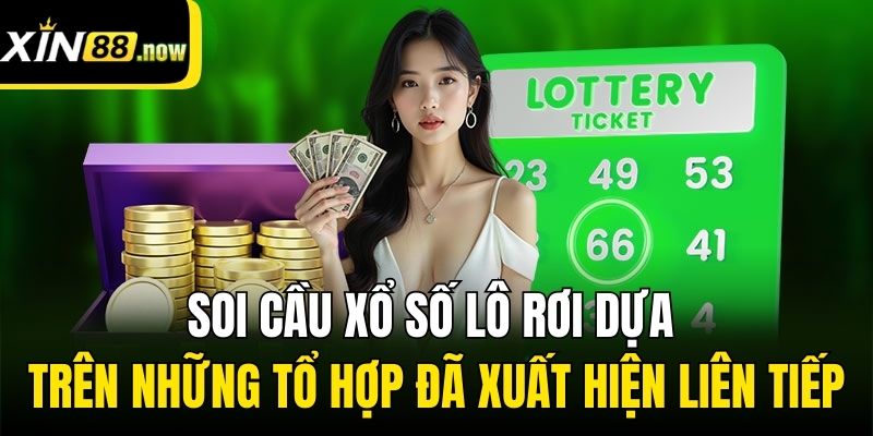 Soi Cầu Xổ Số | Chuẩn Xác Lên Đến 99,9% Từ Các Bậc Thầy Xin88 3 Soi cầu xổ số lô rơi dựa trên những tổ hợp đã xuất hiện liên tiếp
