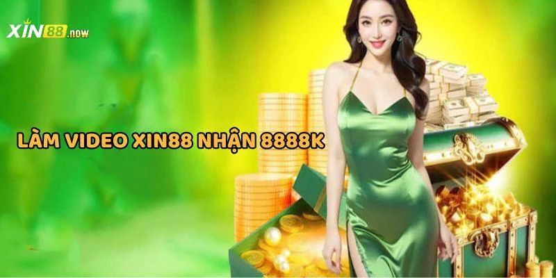 Tiền Thưởng Video XIN88 - Nhận Thưởng Khủng Lên Đến 8.888K 2 Sự kiện làm video nhận thưởng siêu khủng