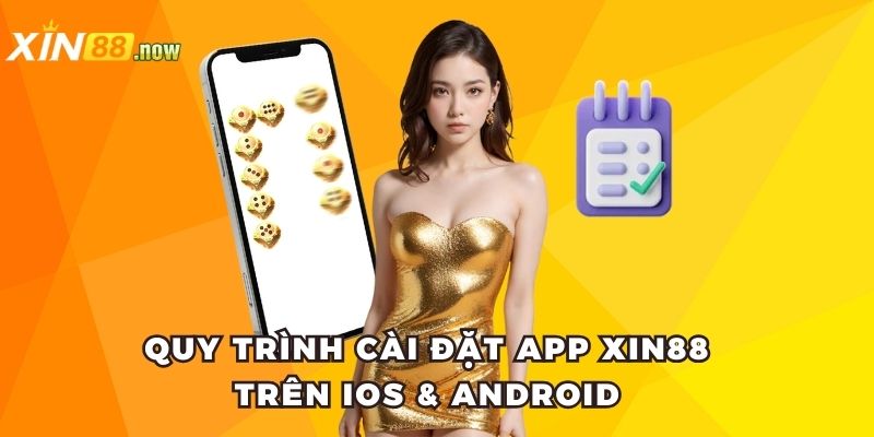Tải App XIN88 - Trải Nghiệm Game Mượt Mà Mọi Lúc, Mọi Nơi 4 Quy trình cài đặt app XIN88 trên iOS & Android