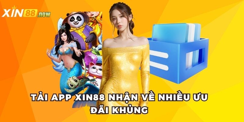 Tải App XIN88 - Trải Nghiệm Game Mượt Mà Mọi Lúc, Mọi Nơi 3 Tải app XIN88 nhận về nhiều ưu đãi khủng