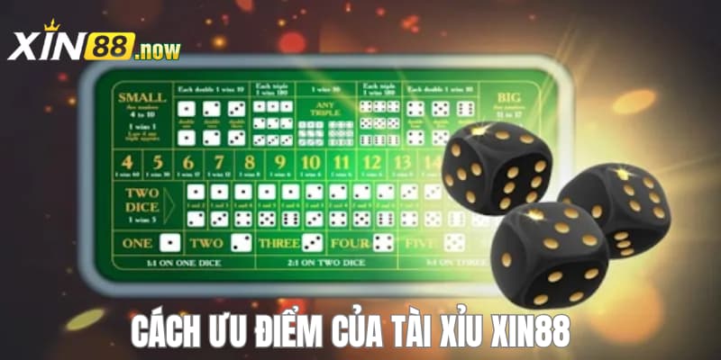Tài Xỉu XIN88 - Lối Chơi Đơn Giản Rinh Thưởng Dễ Dàng 4 Ưu điểm của tài xỉu XIN88