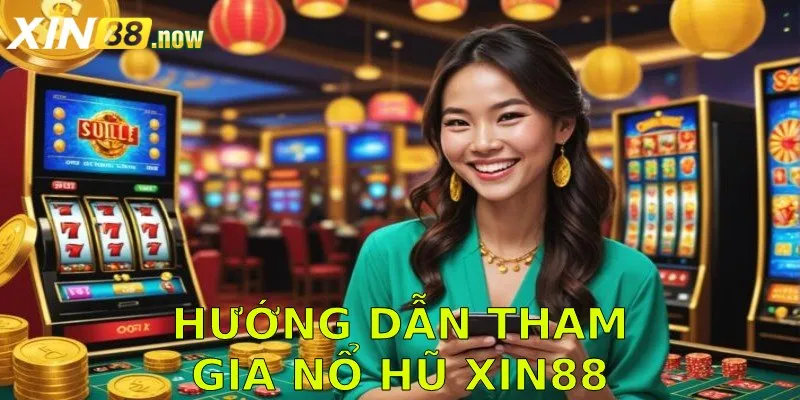 Tham gia sảnh nổ hũ Xin88 cực thuận tiện với các bước
