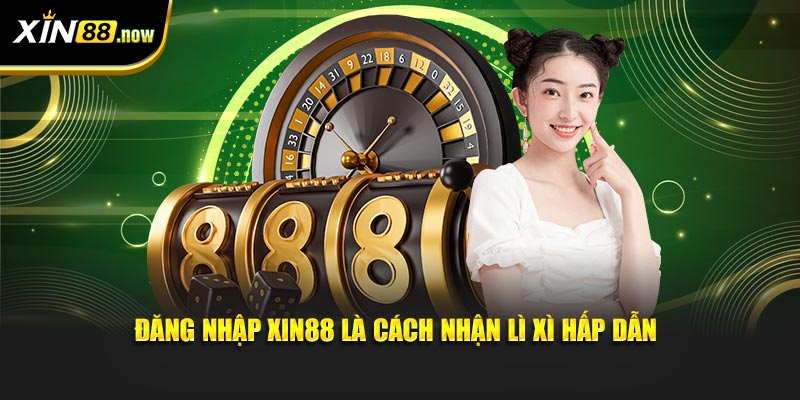 Đăng Nhập XIN88 Mỗi Ngày, Nhận Lì Xì May Mắn Cực Khủng 4 Đăng nhập XIN88 là cách nhận lì xì hấp dẫn