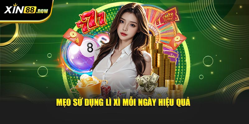Đăng Nhập XIN88 Mỗi Ngày, Nhận Lì Xì May Mắn Cực Khủng 6 Mẹo sử dụng lì xì mỗi ngày hiệu quả