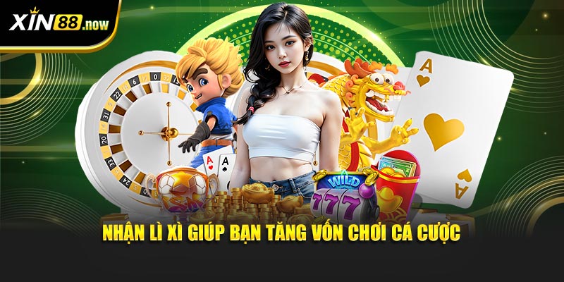 Đăng Nhập XIN88 Mỗi Ngày, Nhận Lì Xì May Mắn Cực Khủng 5 Nhận lì xì giúp bạn tăng vốn chơi cá cược