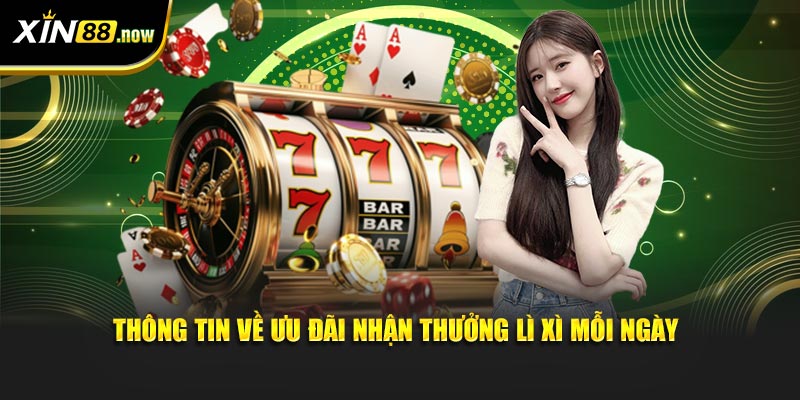 Đăng Nhập XIN88 Mỗi Ngày, Nhận Lì Xì May Mắn Cực Khủng 3 Thông tin về ưu đãi nhận thưởng lì xì mỗi ngày